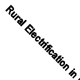 Rural Electrification in Pennsylvania (Classic Reprint)